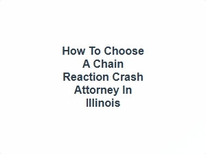 How to Choose a Chain Reaction Crash Attorney in Illinois
