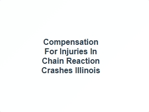 Compensation for Injuries in Chain Reaction Crashes Illinois
