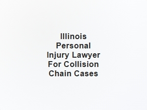 Illinois Crash Injury Lawyer for Collision Chain Cases