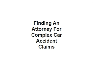 Finding an Attorney for Complex Car Accident Claims