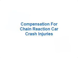 Compensation for Chain Reaction Crash Injuries