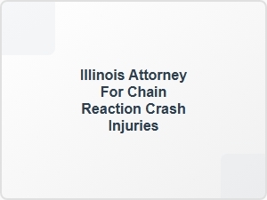 Illinois Attorney for Chain Reaction Crash Injuries